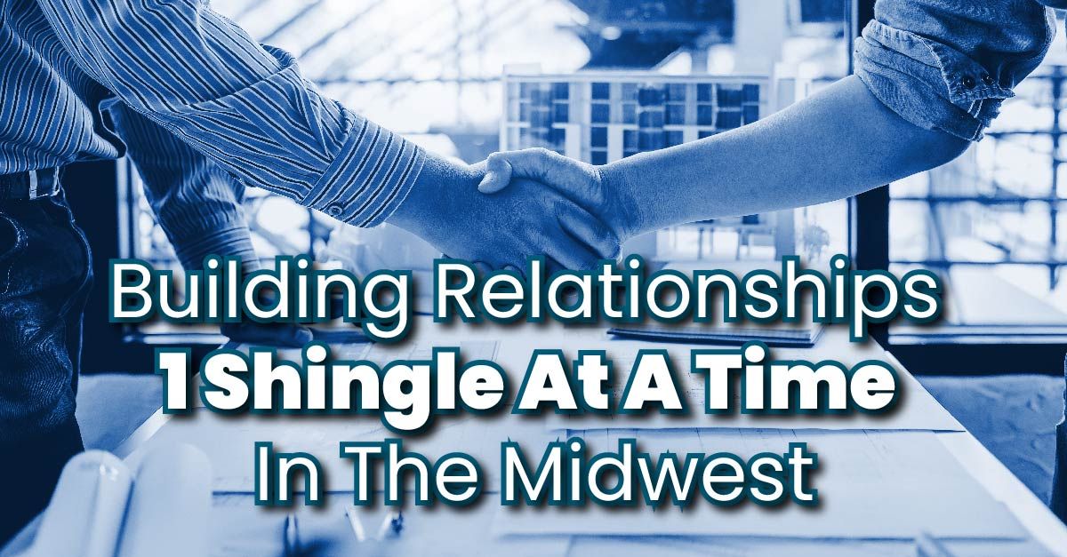 Building Relationships 1 Shingle At A Time In The Midwest