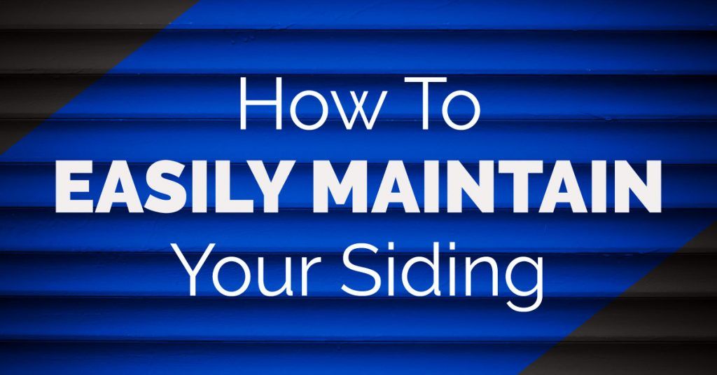 How To Easily Maintain Your Siding