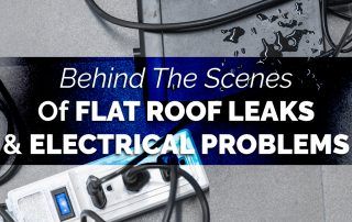 Behind The Scenes Of Flat Roof Leaks & Electrical Problems