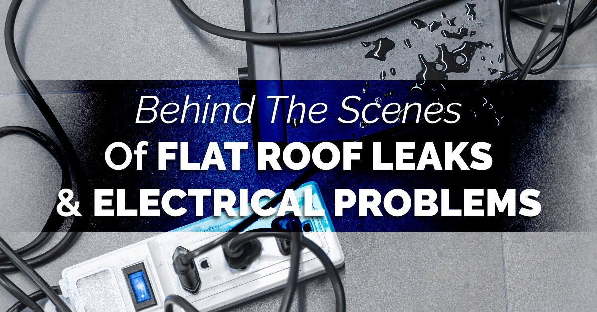 Behind The Scenes Of Flat Roof Leaks & Electrical Problems