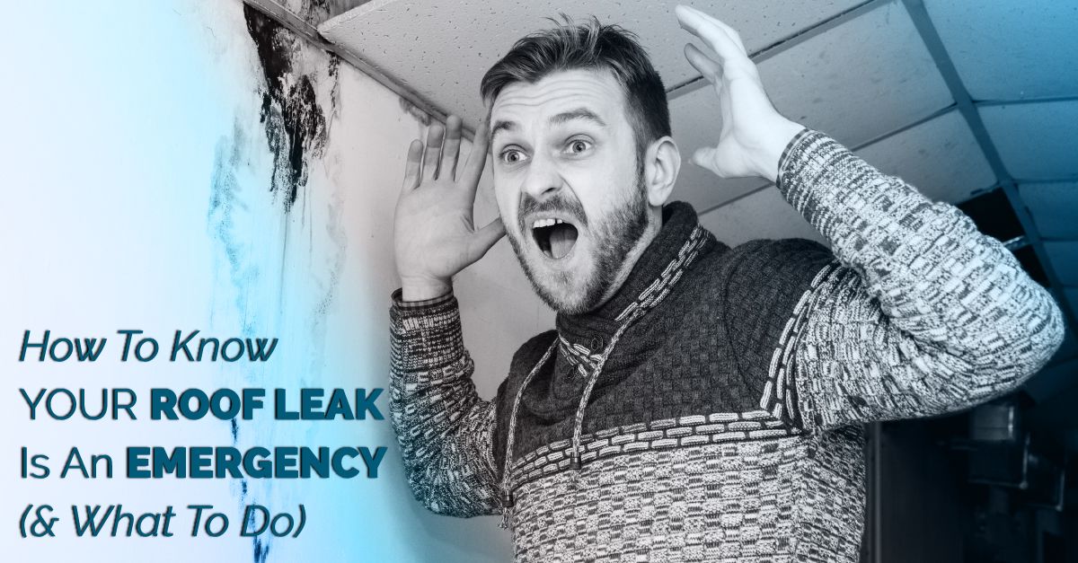 How To Know Your Roof Leak Is An Emergency (& What To Do)