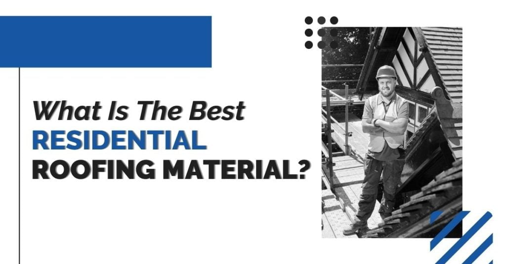 What Is The Best Residential Roofing Material?