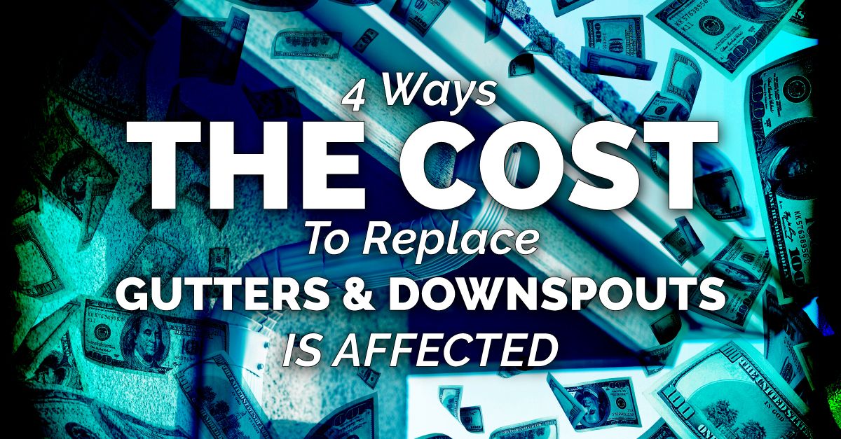 4 Ways The Cost To Replace Gutters & Downspouts Is Affected