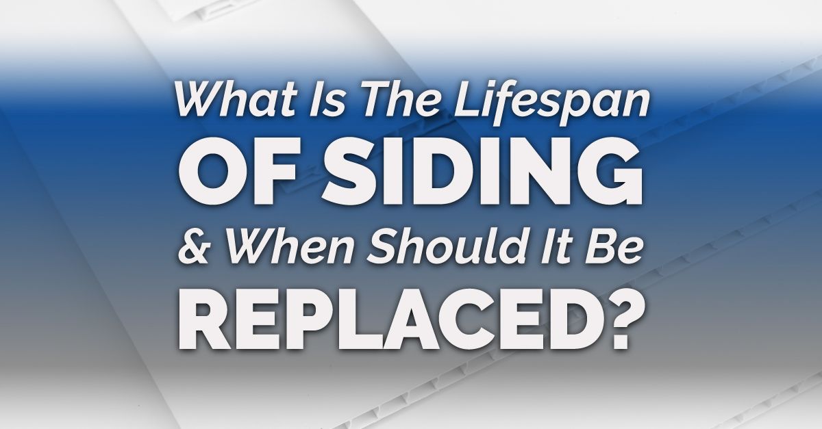 What Is The Lifespan Of Siding & When Should It Be Replaced?