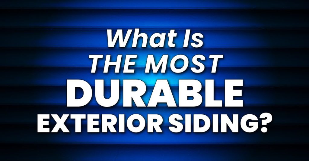 What Is The Most Durable Exterior Siding?